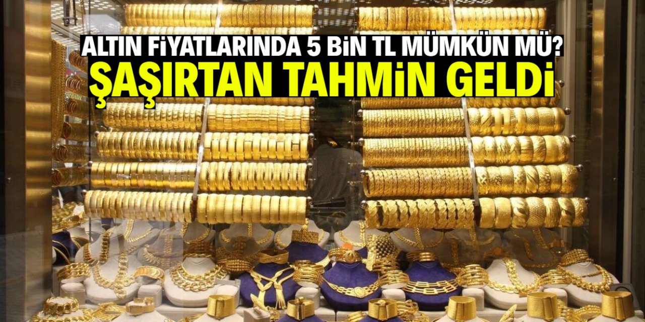 Altın fiyatlarında 5 bin TL senaryosu mümkün mü? Yatırımcıyı şaşırtan tahmin geldi