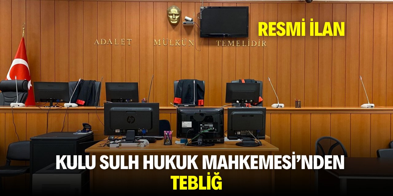 KULU SULH HUKUK MAHKEMESİ'NDEN TEBLİĞ