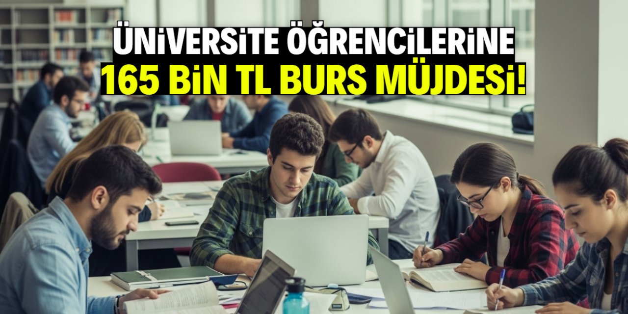 Üniversite öğrencilerine 165 bin TL burs verilecek! Şartlar belli oldu
