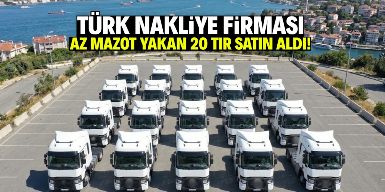 Türk nakliye firması az mazot yakan 20 çekici satın aldı! 150 milyon TL'lik dev yatırım