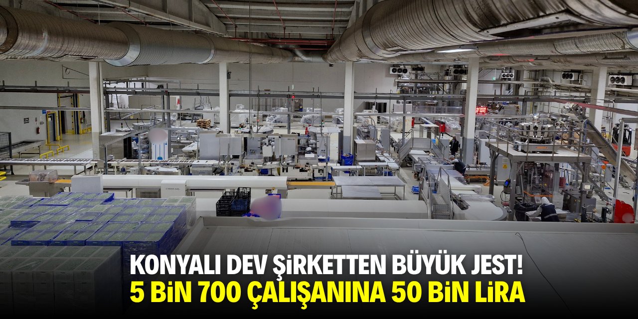 Konyalı dev şirketten büyük jest! 5 bin 700 çalışanına 50 bin lira