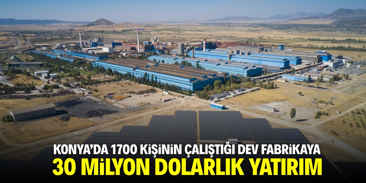 Konya'da 1700 kişinin çalıştığı dev fabrikaya 30 milyon dolarlık yatırım