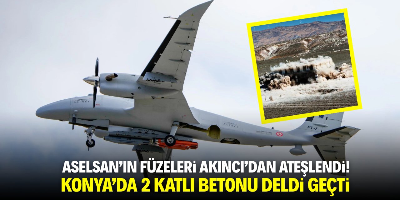 ASELSAN'ın füzeleri AKINCI'dan ateşlendi! Konya'da 2 katlı betonu deldi geçti