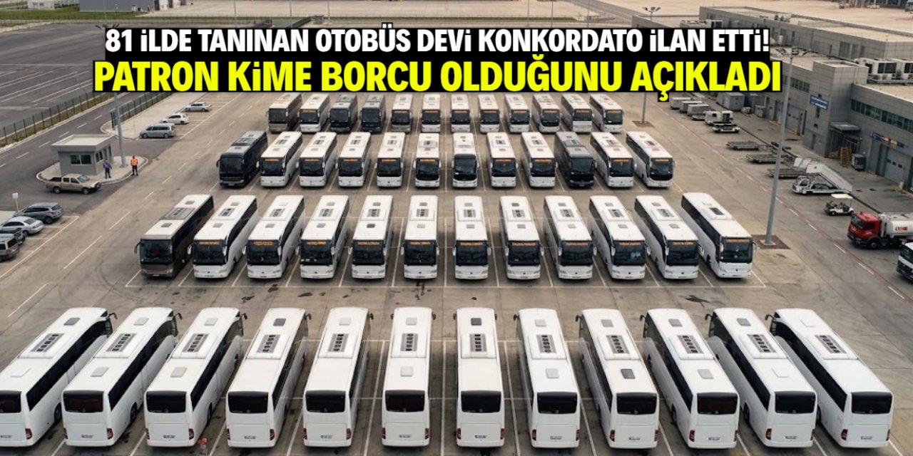 81 ilde tanınan otobüs firması konkordato ilan etti! Kime borcu olduğunu açıkladı