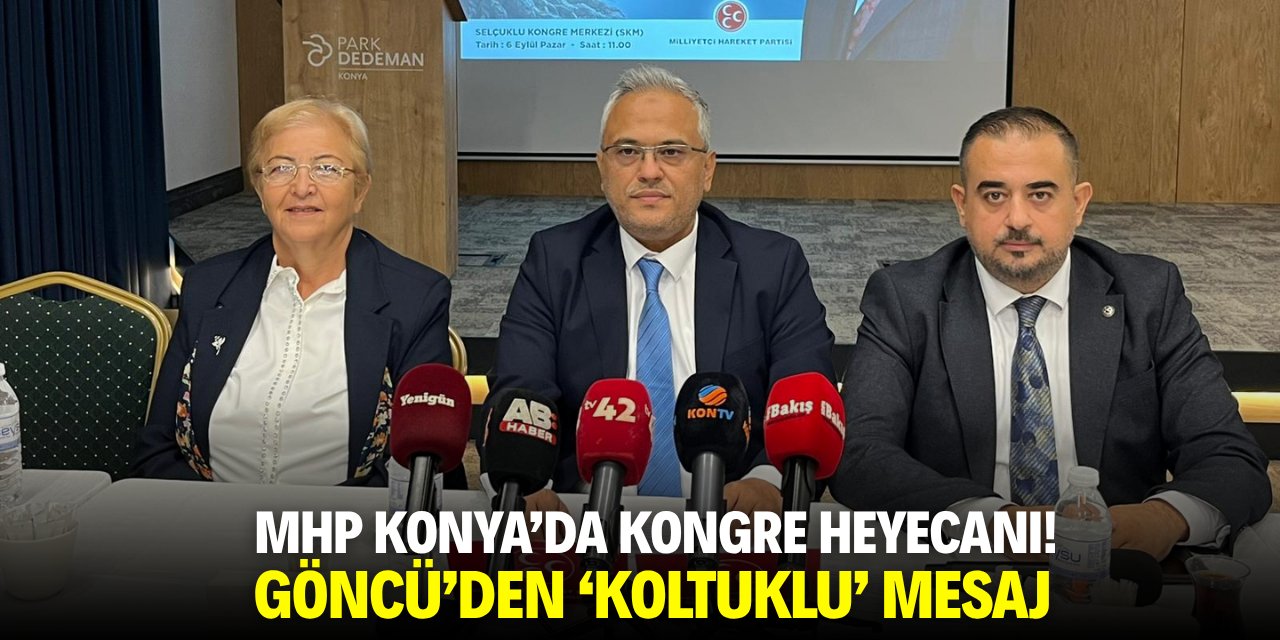 MHP Konya'da kongre heyecanı! Göncü'den 'koltuklu' mesaj