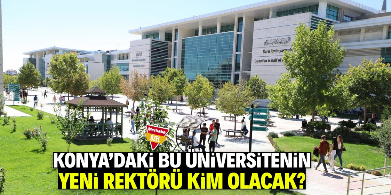 Konya'daki o üniversitenin yeni rektörü kim olacak? Kulisler hareketlendi