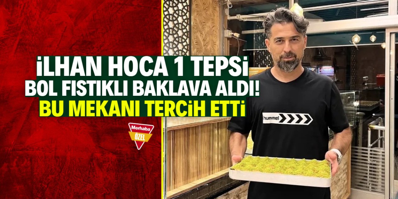İlhan Palut 1 tepsi bol fıstıklı baklava aldı! Bu mekanı tercih etti