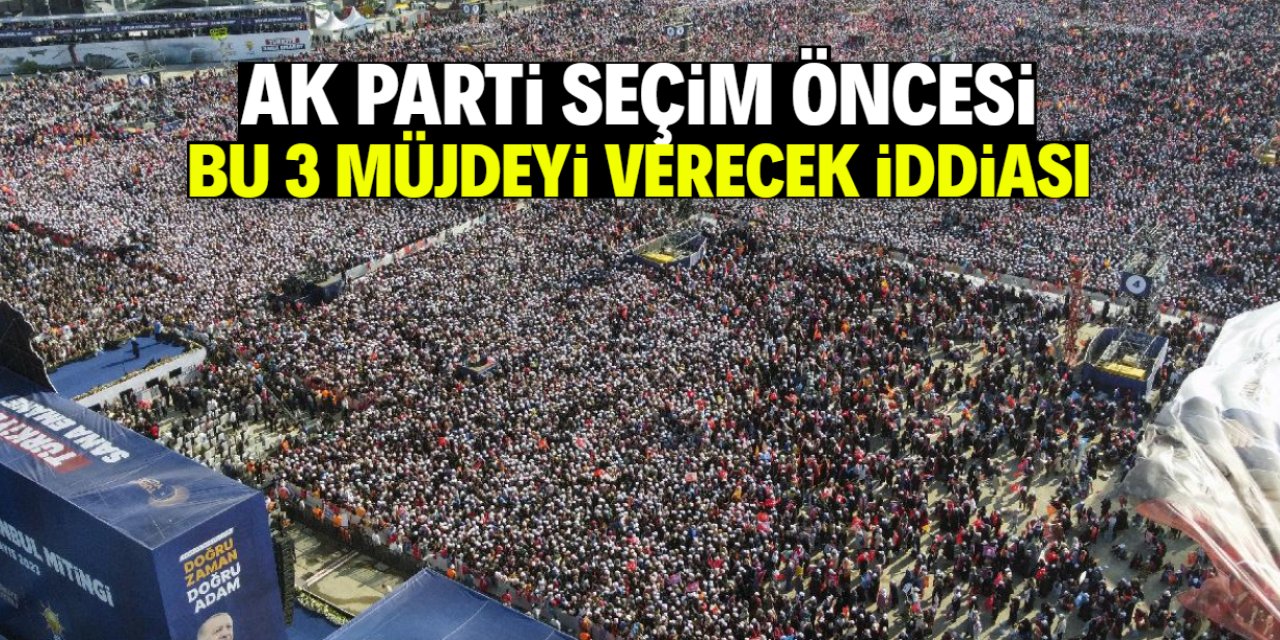 AK Parti'den seçim öncesi 3 müjde iddiası! İşte o başlıklar