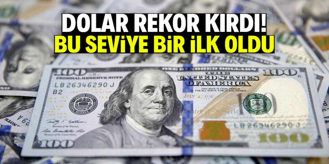 Dolar rekor kırdı! Bu seviyeyi ilk kez gördü