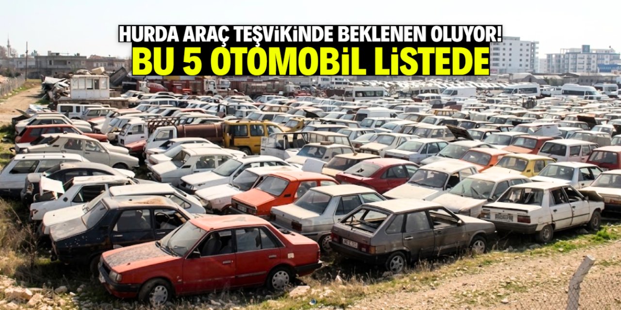 Hurda araç teşvikinde beklenen oluyor! Bu 5 otomobil listede