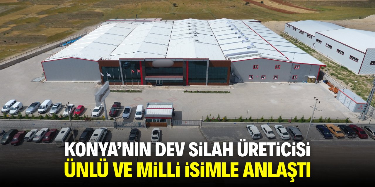Konya'nın dev silah üreticisi ünlü ve milli isimle anlaştı
