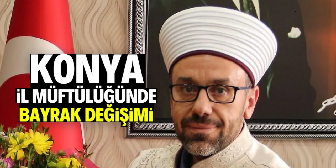 Konya İl Müftülüğünde bayrak değişimi! İşte o isim