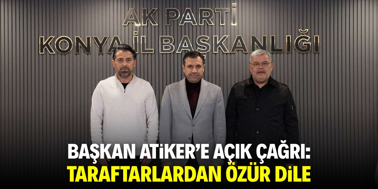 Konyaspor Başkanı Atiker’e flaş çağrı: Taraftardan özür dile!