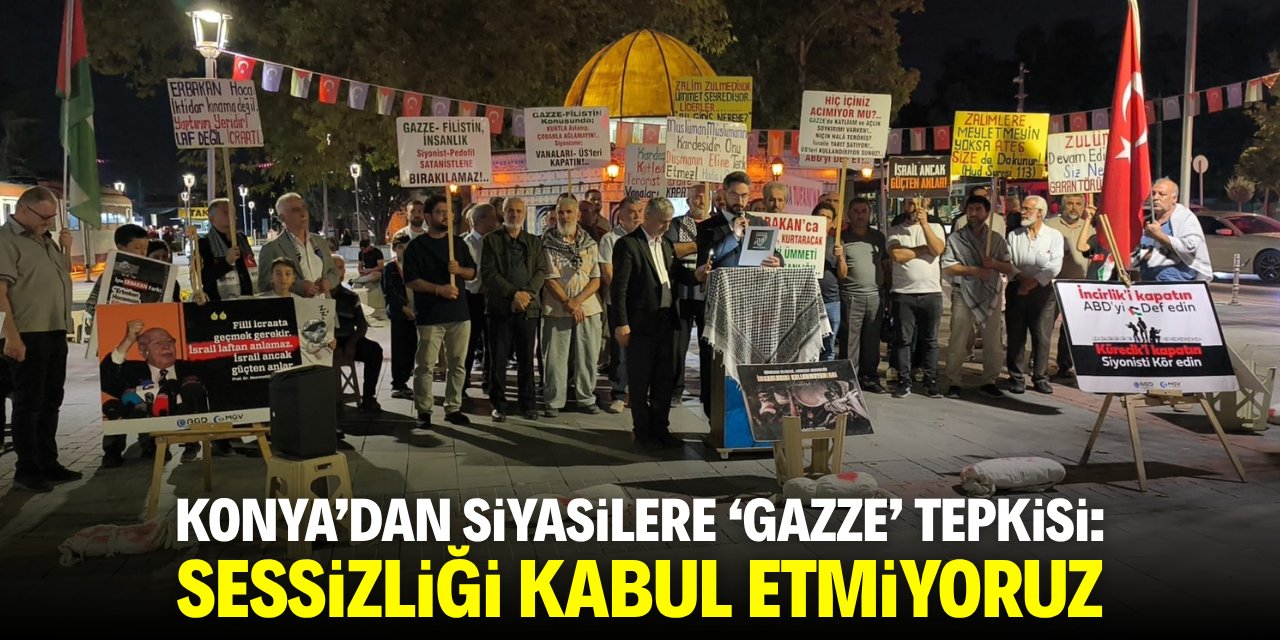 Konya'dan siyasilere 'Gazze' tepkisi: Sessizliği kabul etmiyoruz