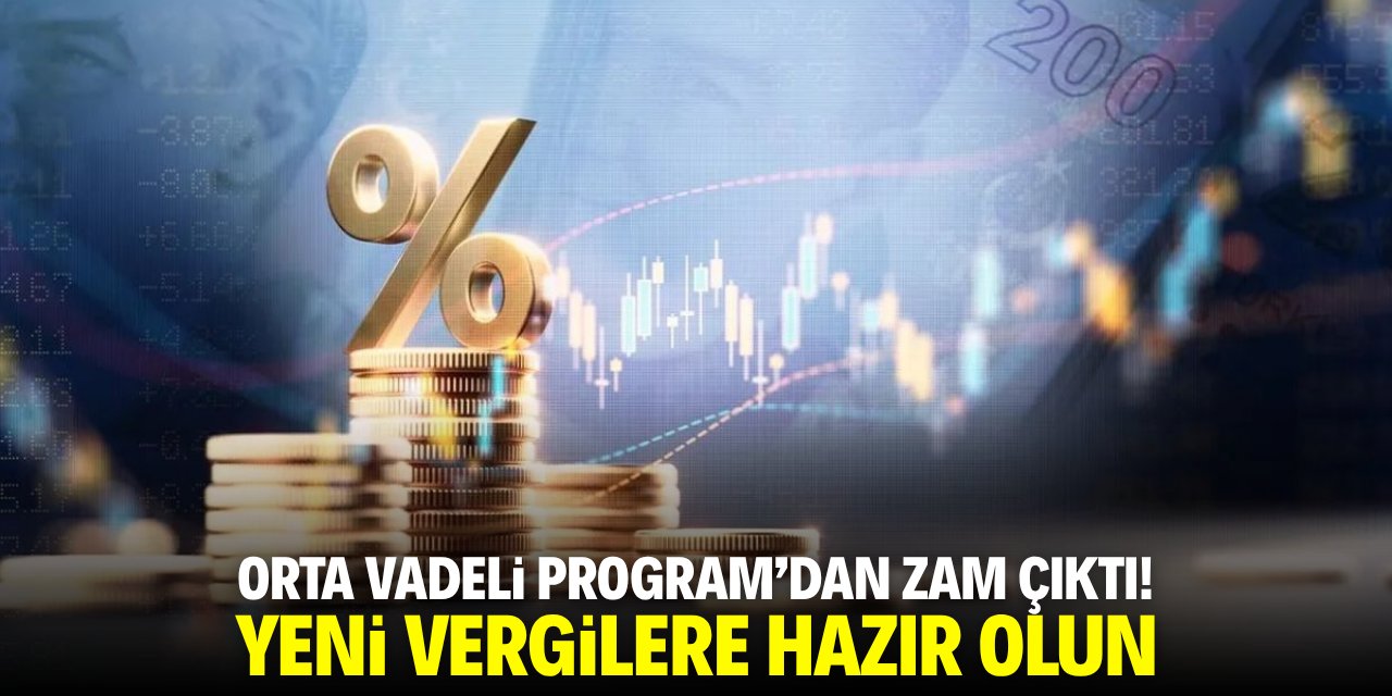 Orta Vadeli Program'dan zam çıktı! Yeni vergilere hazır olun