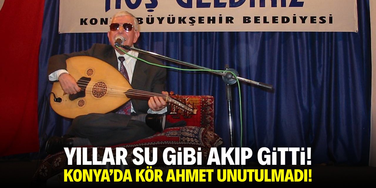 Yıllar su gibi akıp gitti! Konya'da Kör Ahmet unutulmadı
