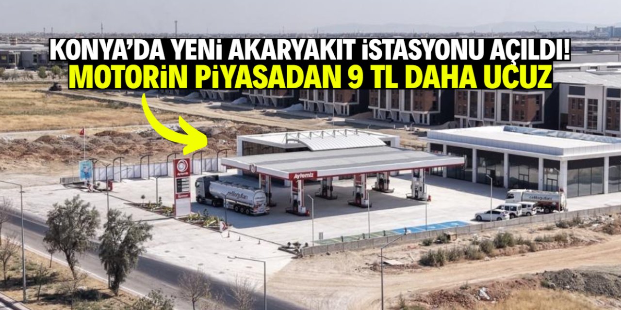 Konya'da yeni akaryakıt istasyonu açıldı! Motorin piyasadan 9 TL daha ucuz