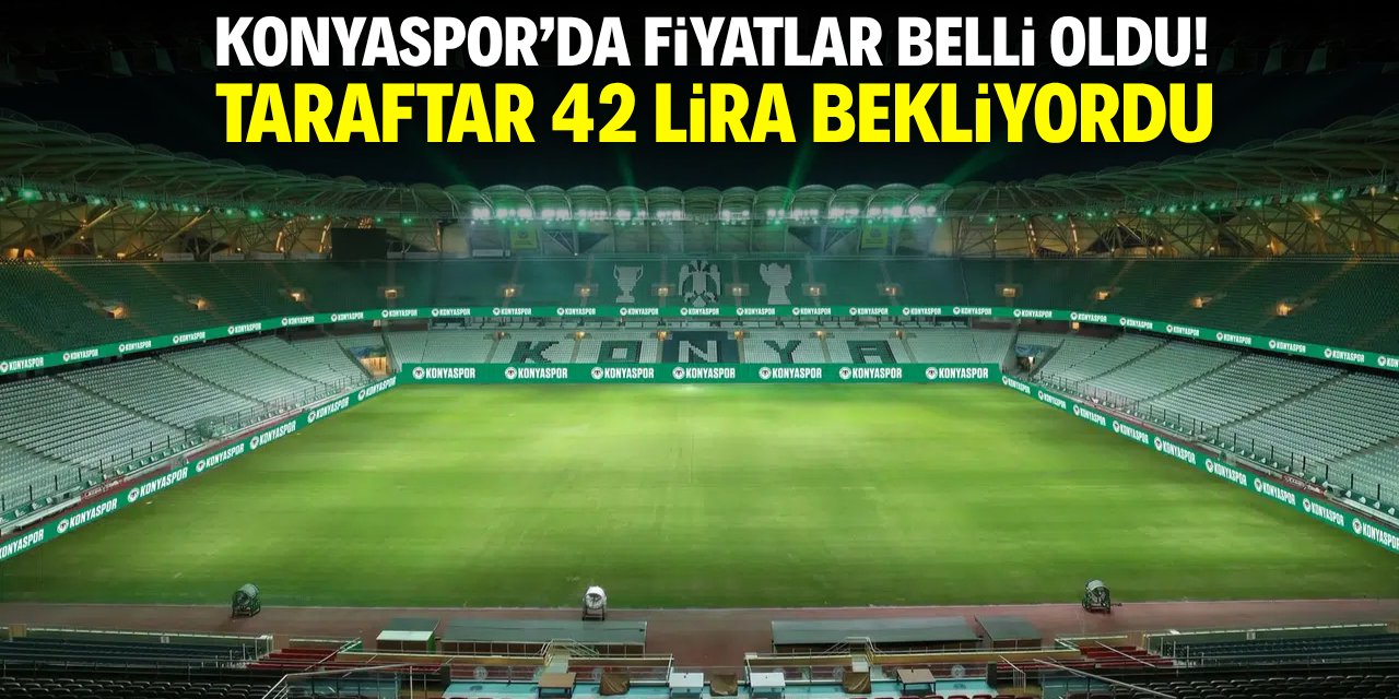Konyaspor'da fiyatlar belli oldu! Taraftar 42 TL bekliyordu