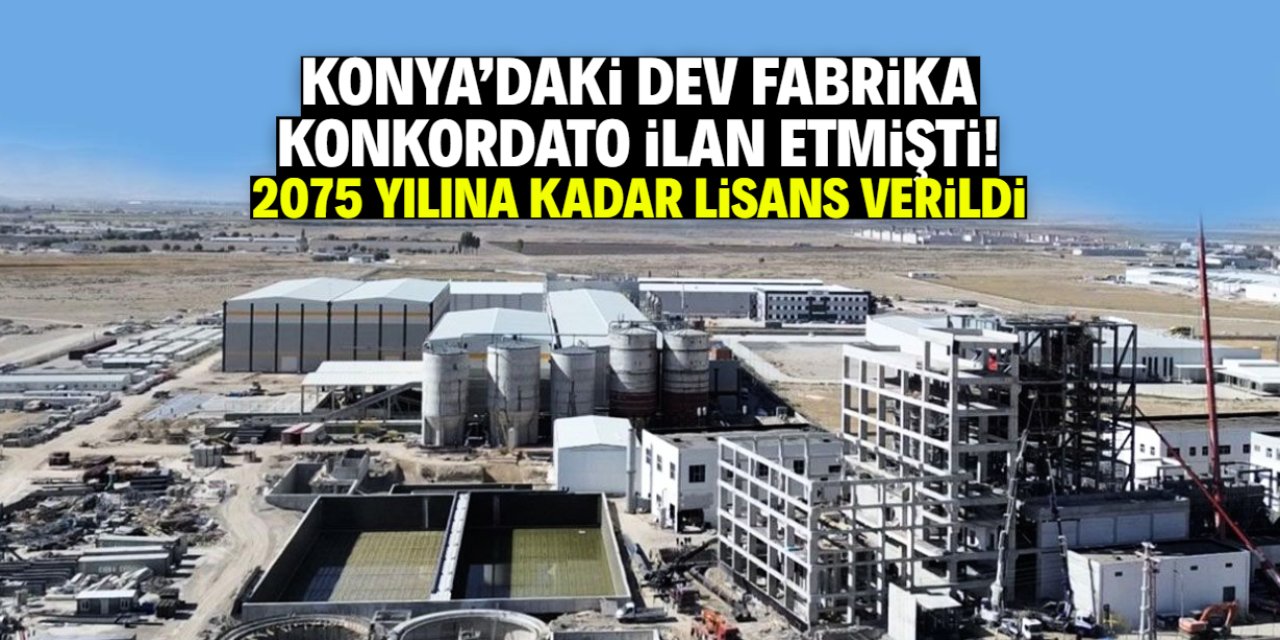 Konya'daki sanayi devine 2075 yılına kadar lisans verildi! Konkordato ilan etmişti