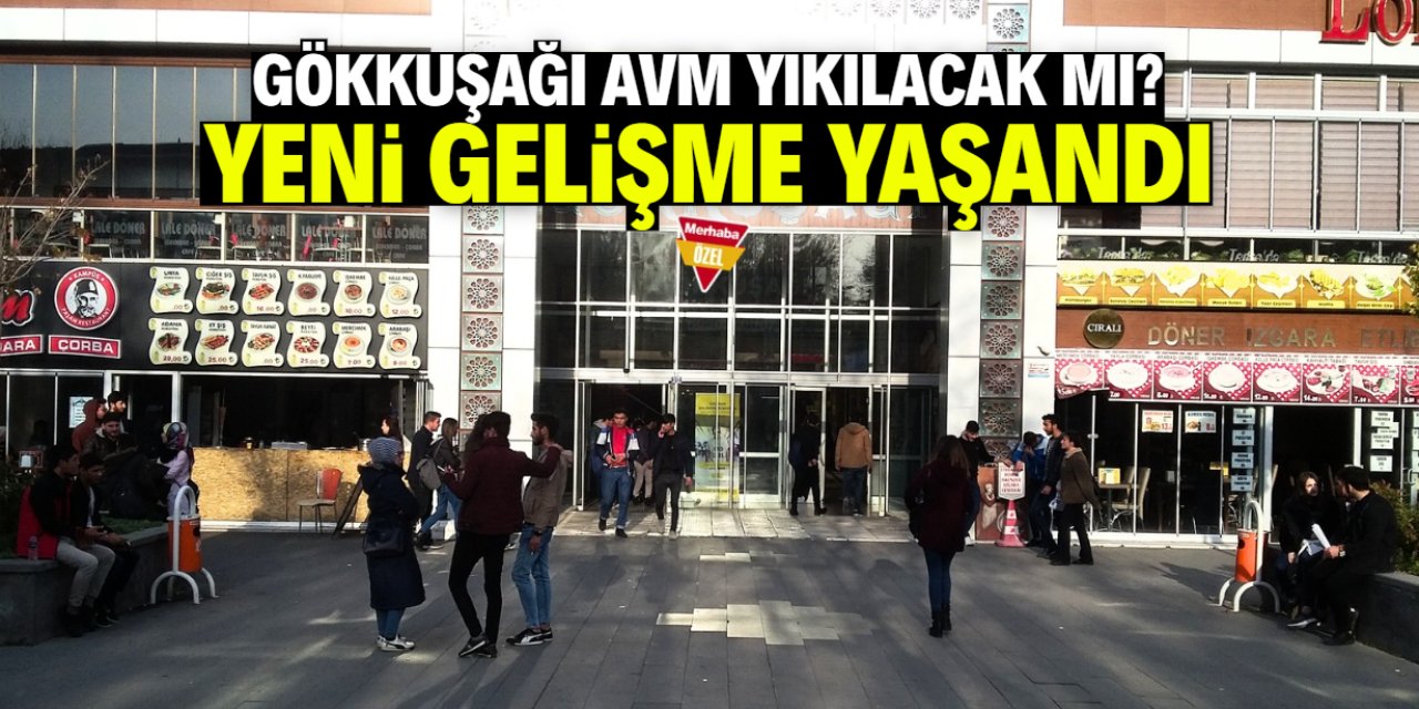 Gökkuşağı AVM yıkılacak mı yıkılmayacak mı? Yeni gelişme yaşandı