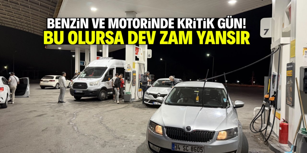 Benzin ve motorinde korkulan gün geldi! Bu olursa dev zam yansır