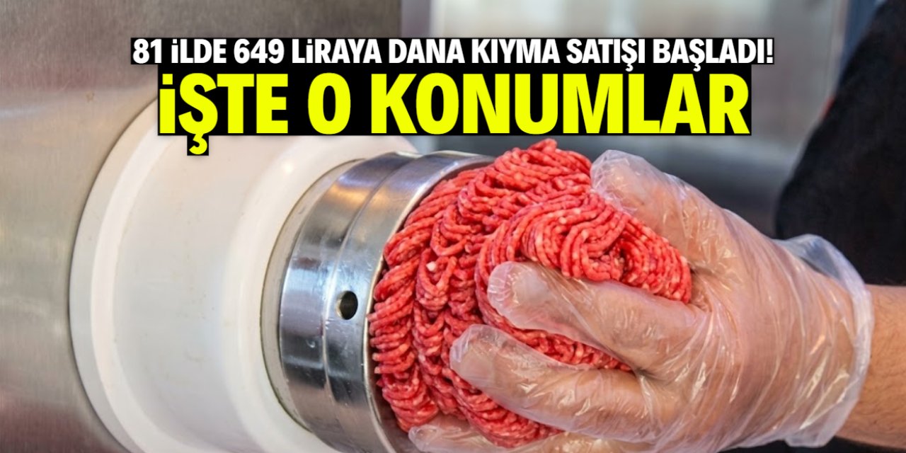 81 ilde 649 liraya dana kıyma satışı başladı! Temin noktaları belli oldu