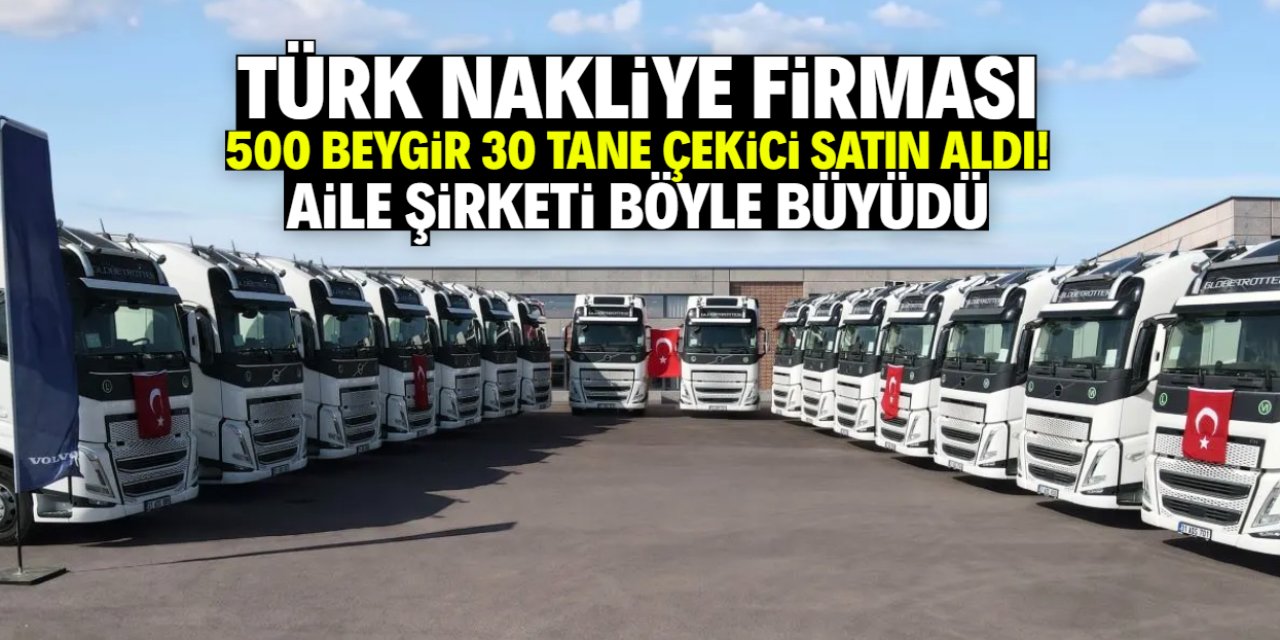 Türk nakliye devi 30 tane 500 beygir çekici satın aldı! Aile şirketi böyle büyüdü