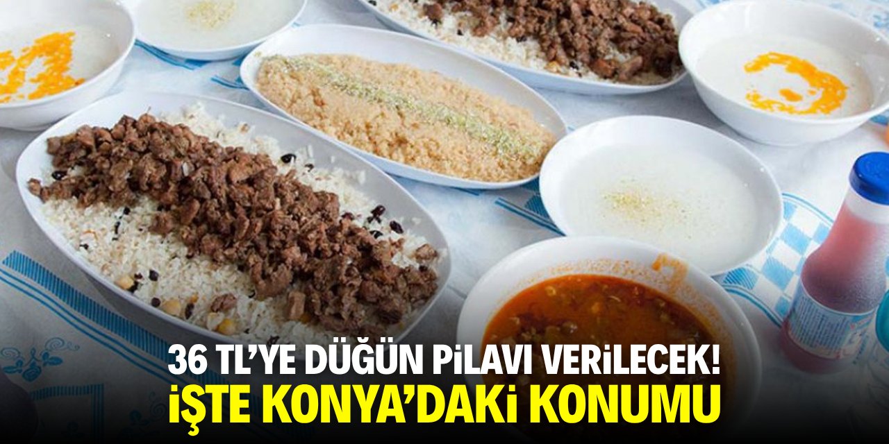 Konya’da 36 TL’ye düğün pilavı verilecek! İşte konumu
