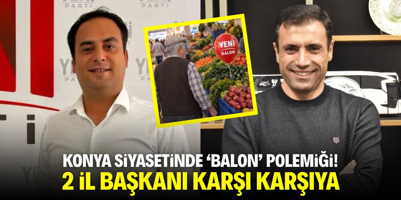 Konya siyasetinde 'balon' polemiği! 2 il başkanı karşı karşıya