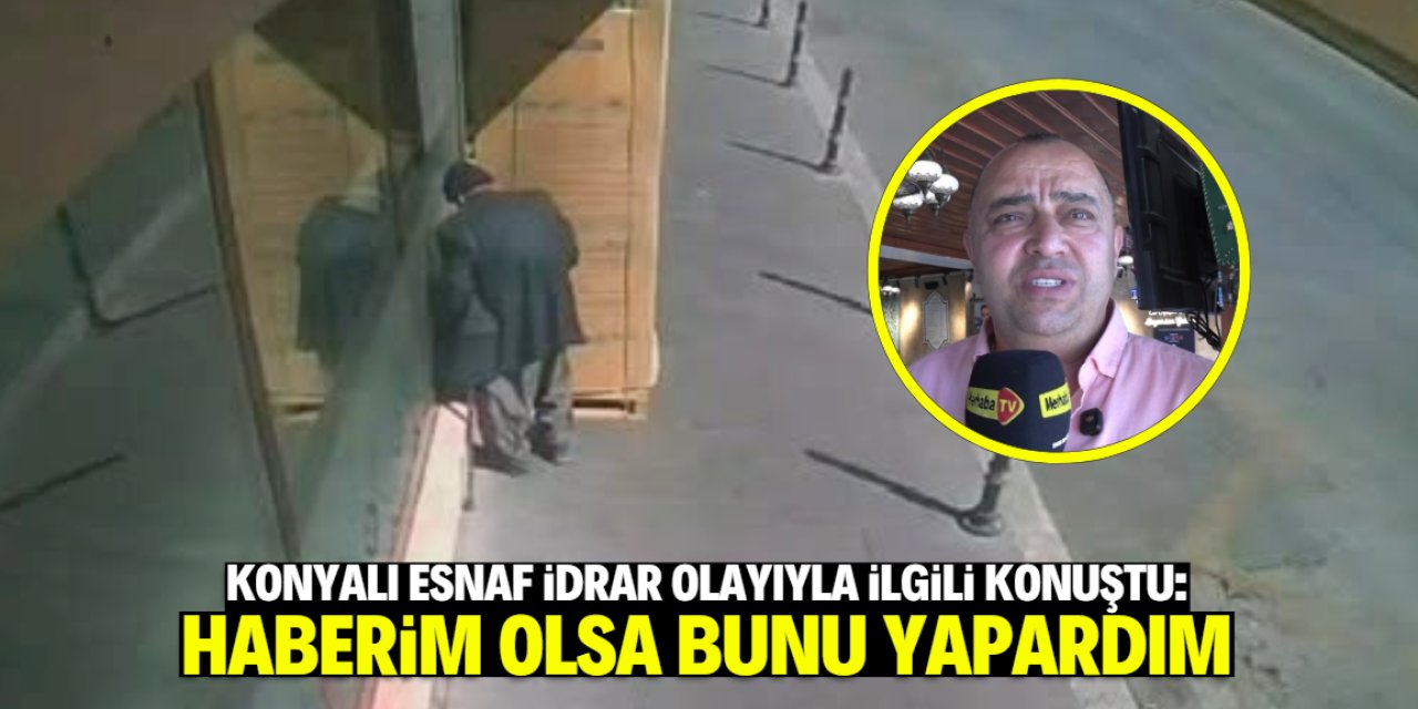 Konyalı esnaf idrar olayıyla ilgili konuştu: Haberimiz olsa bunu yapardım