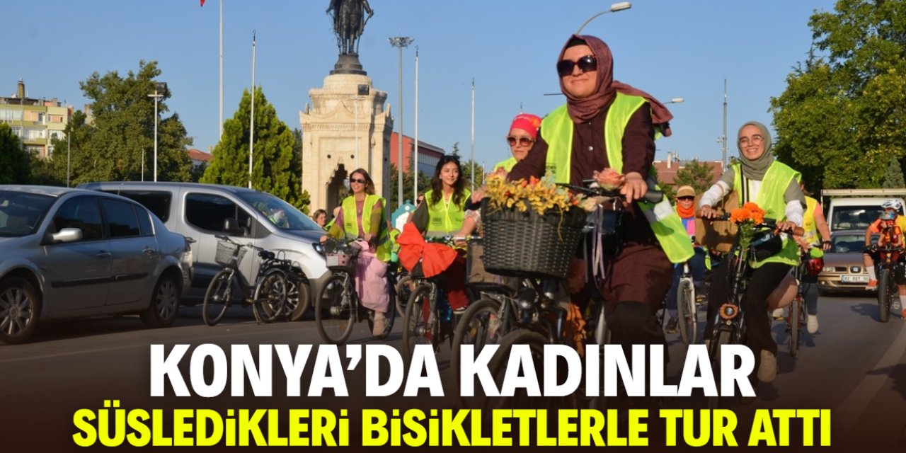 Konya'da kadınlar süsledikleri bisikletlerle tur attı! Bu mesajı verdiler
