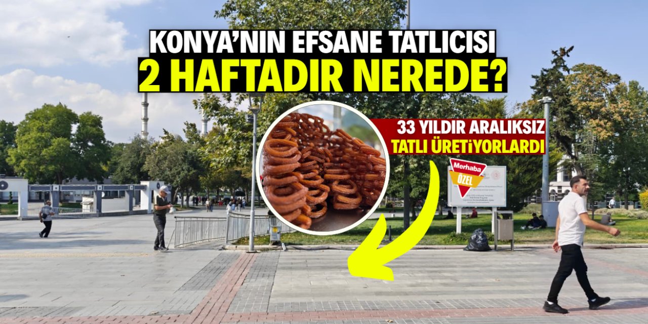 Konya'nın meşhur tatlıcısı 2 haftadır nerede? Arabasını kimse görmüyor
