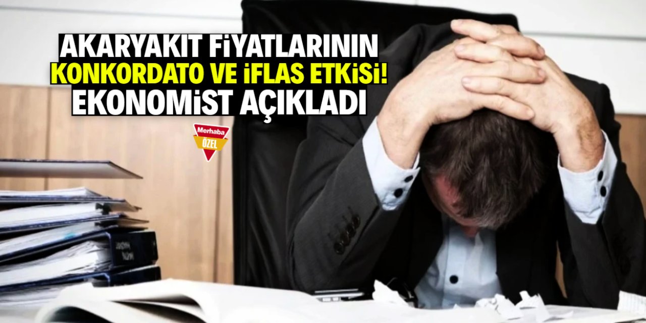 Akaryakıt fiyatlarının konkordato ve iflaslarla bağlantısı! Ekonomist açıkladı