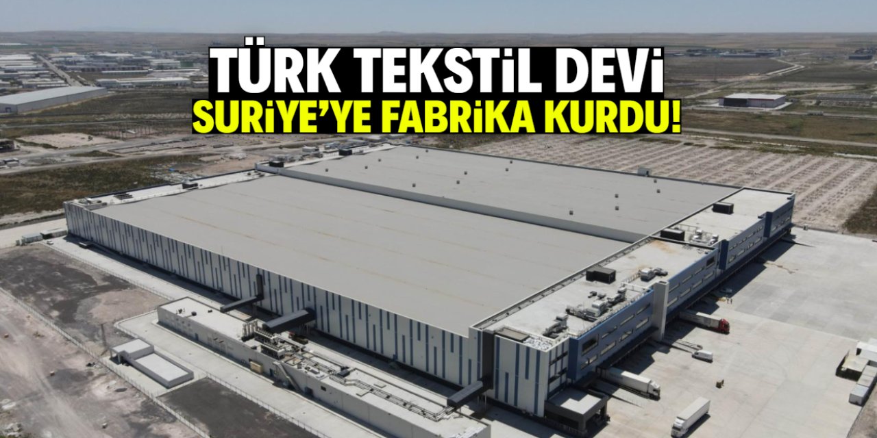 Türk tekstil devi Suriye'ye fabrika kurdu! Hedef 1000 çalışan