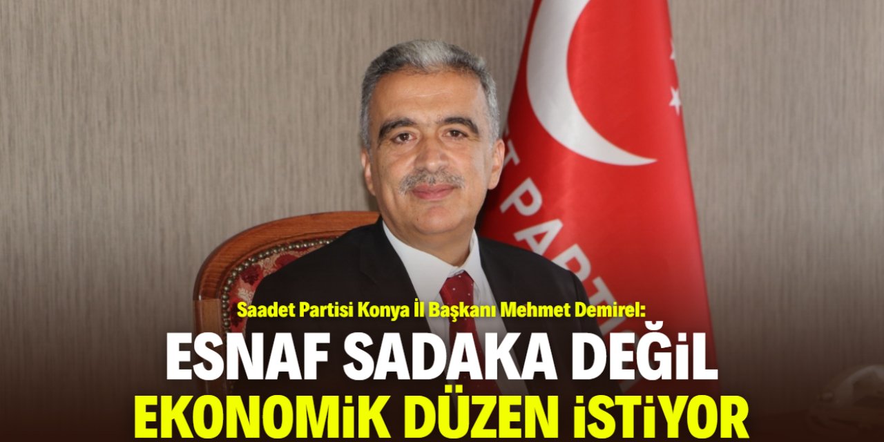 Mehmet Demirel: Esnaf sadaka değil ekonomik düzen istiyor