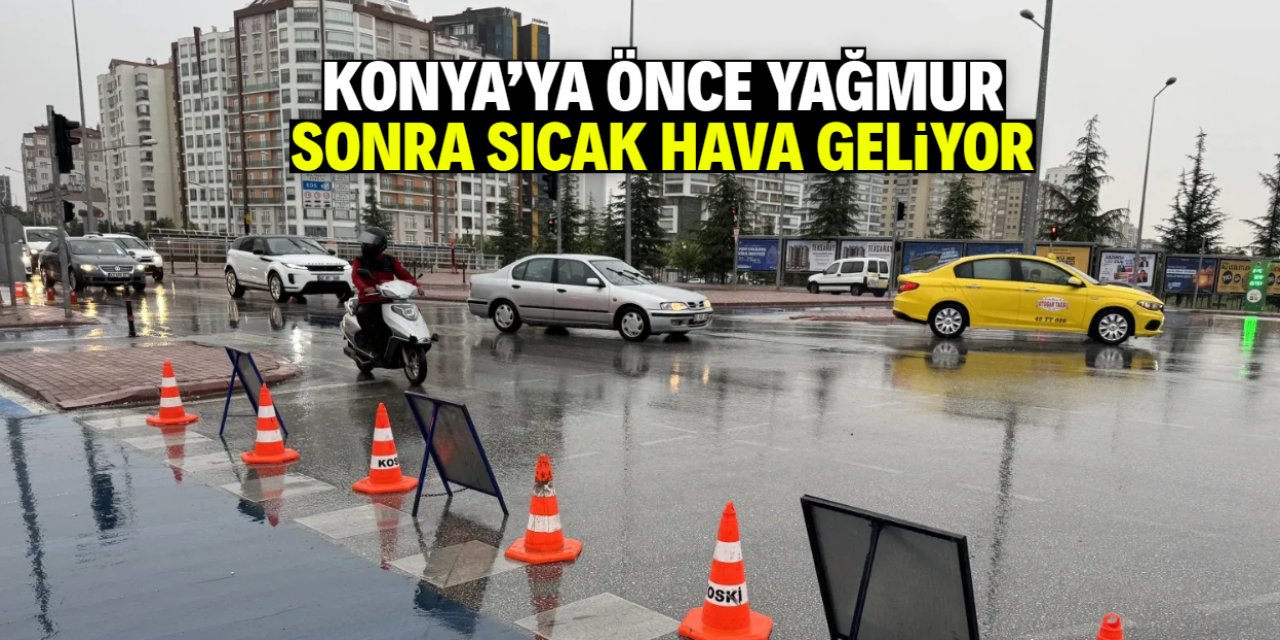 Konya için 5 günlük tahmin: Önce yağış sonra sıcak hava geliyor