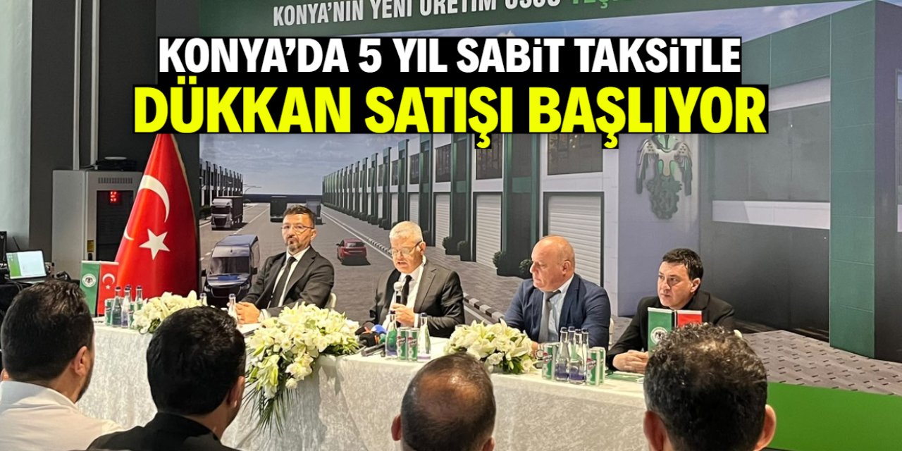 Konya'da 5 yıl sabit taksitle dükkan satışı başlıyor! Ayda sadece 60 bin TL