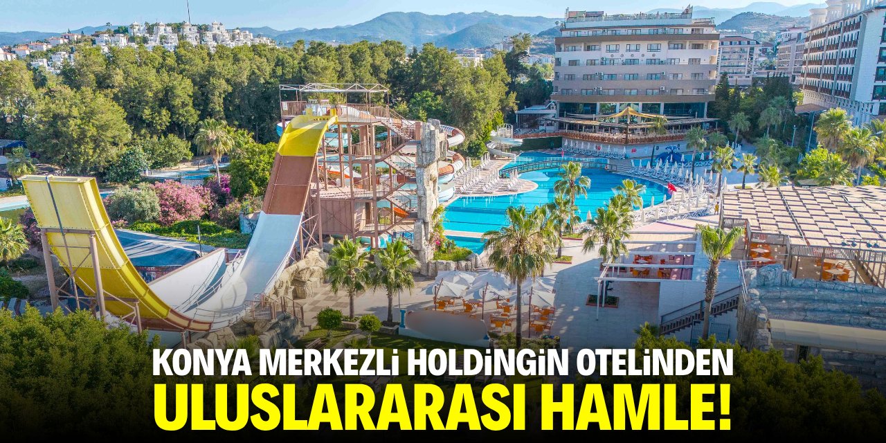 Konya merkezli holdingin otelinden uluslararası hamle
