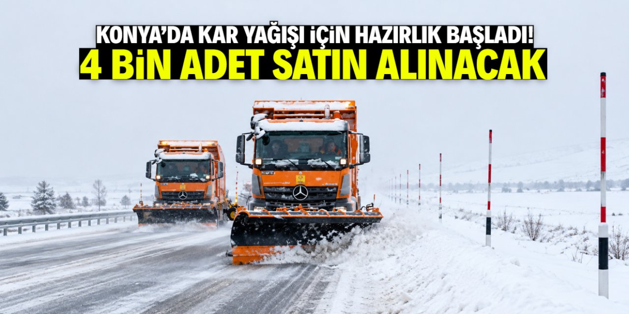 Konya'da kar yağışı için hazırlık başladı! Bu tarihte 4 bin adet satın alınacak