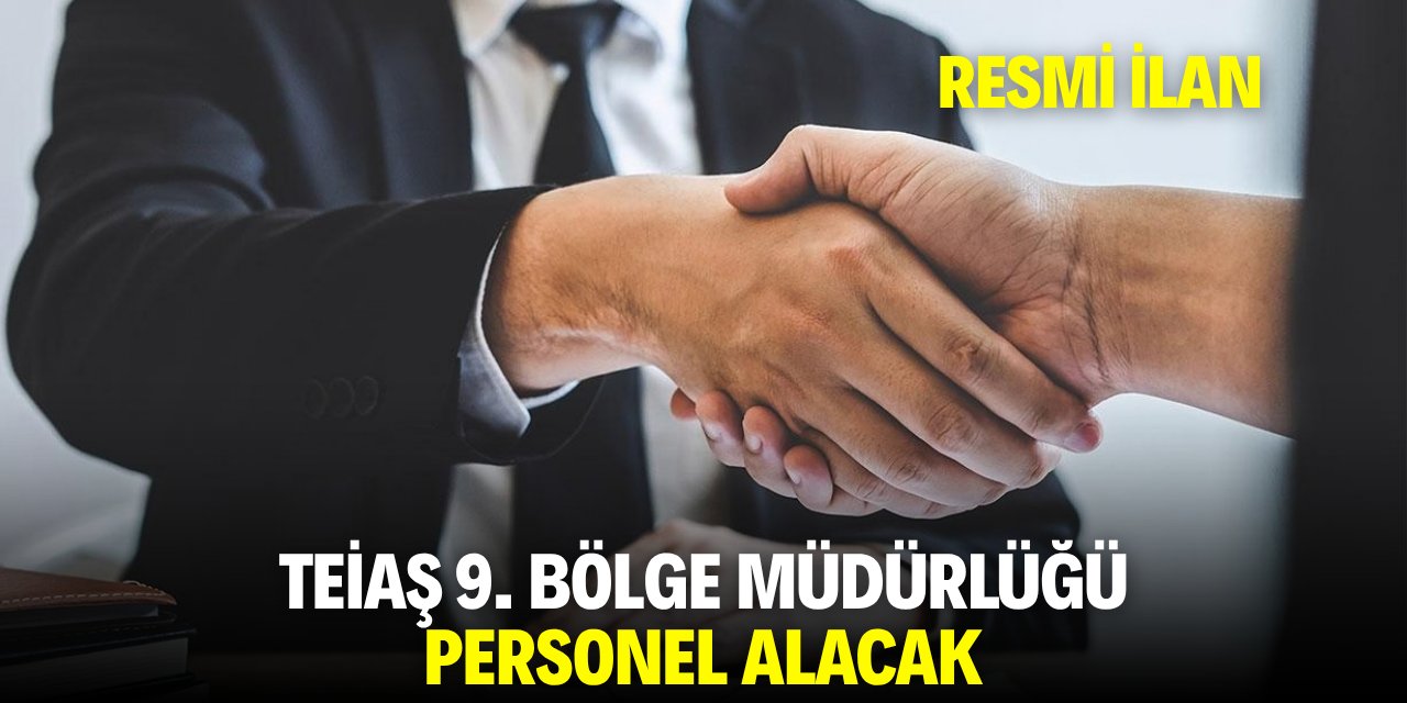 TEİAŞ 9. BÖLGE MÜDÜRLÜĞÜ PERSONEL ALACAK