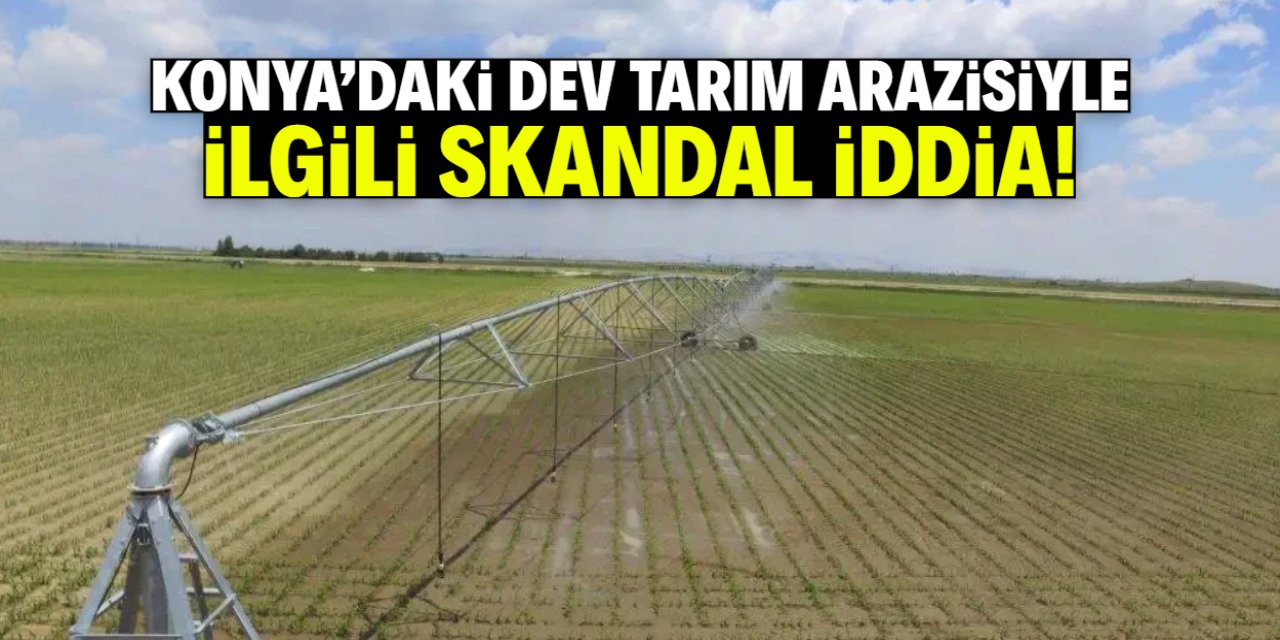 Konya'da Bahri Dağdaş'ın arazisiyle ilgili skandal iddia! Tarım değil bunu yapacaklar