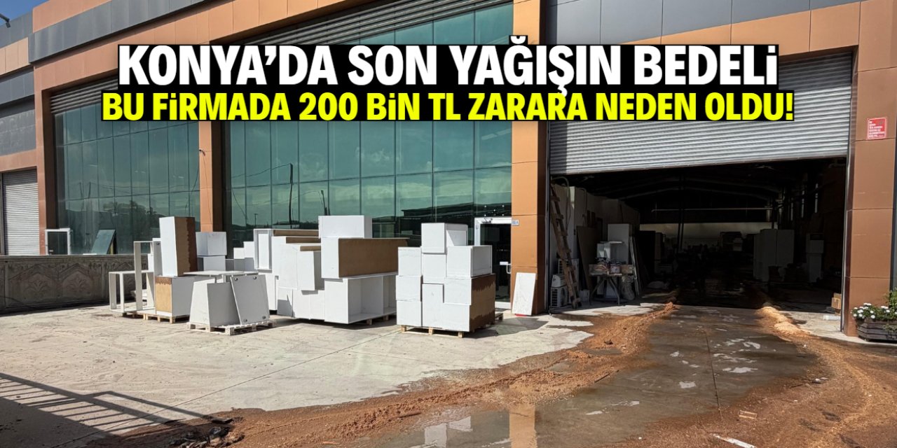Konya'da yağışın bedeli bu firmaya 200 bin TL'ye mal oldu!