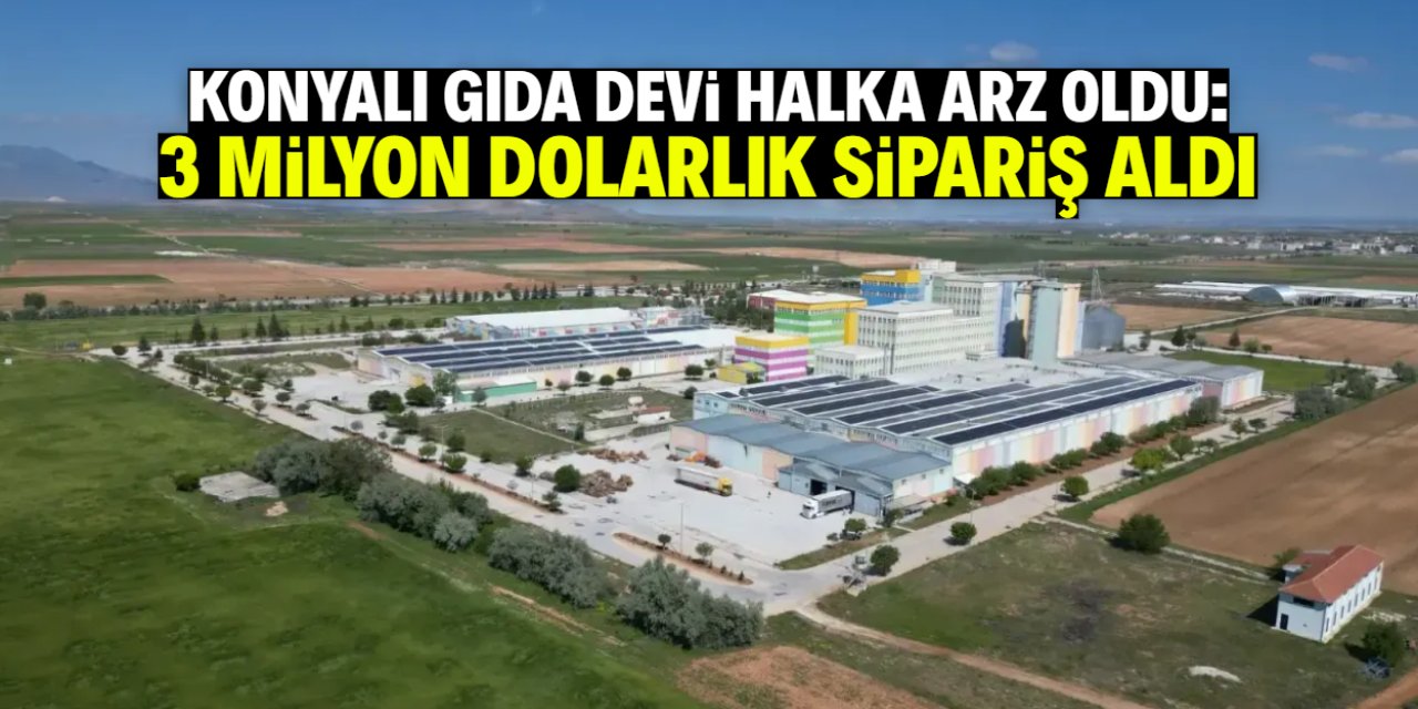 Konyalı gıda devi halka arz oldu! 3 milyon dolarlık sipariş aldı