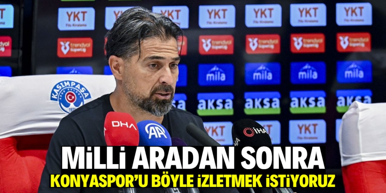 İlhan Palut: Aradan sonra Konyaspor'u böyle izletmek istiyoruz