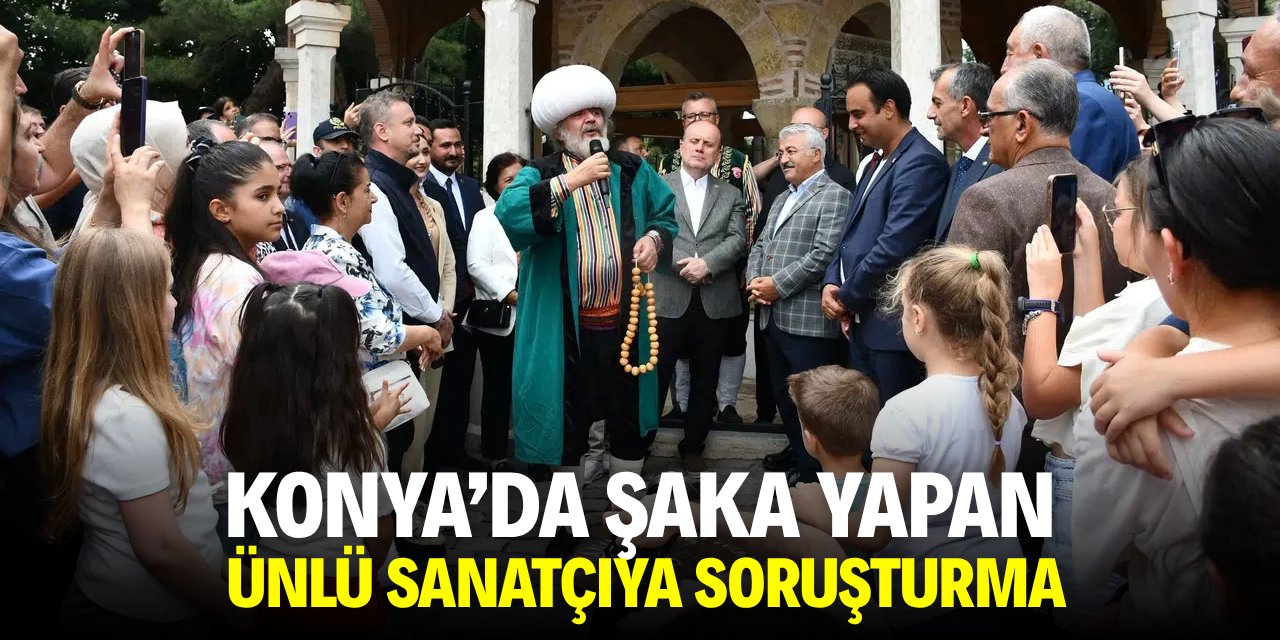 Konya'da şaka yapan ünlü sanatçıya soruşturma