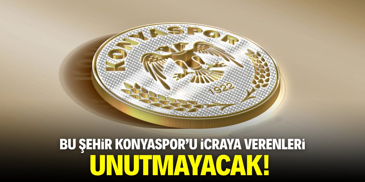 Bu şehir Konyaspor’u icraya verenleri unutmayacak!