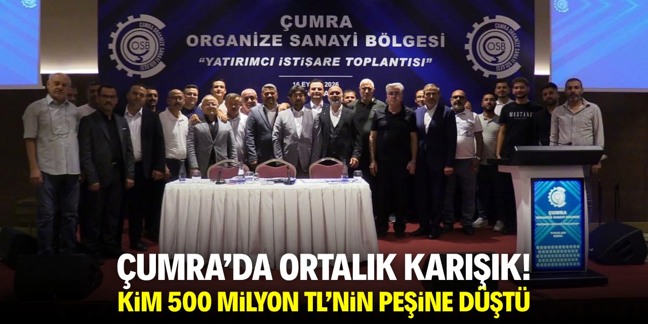 Çumra’da ortalık karışık! Kim 500 milyon TL’nin peşine düştü