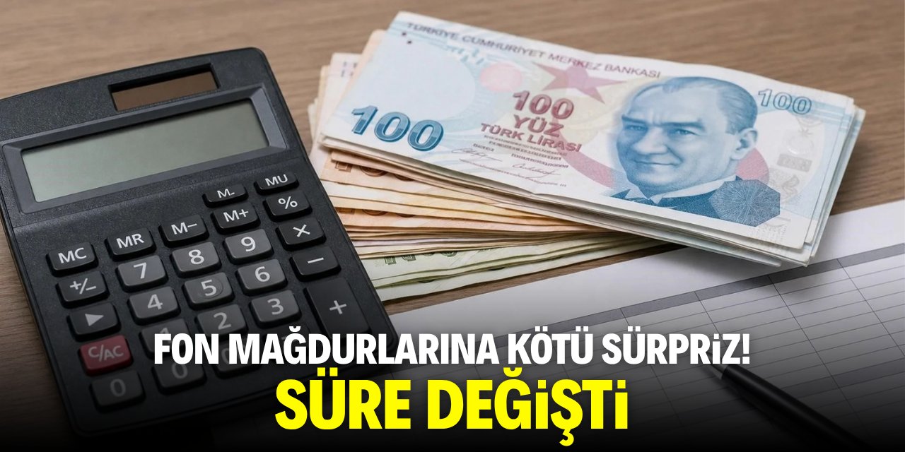 Fon mağdurlarına kötü sürpriz! Süre değişti