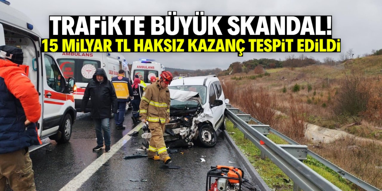 Trafikte büyük skandal! 15 milyar TL haksız kazanç tespit edildi