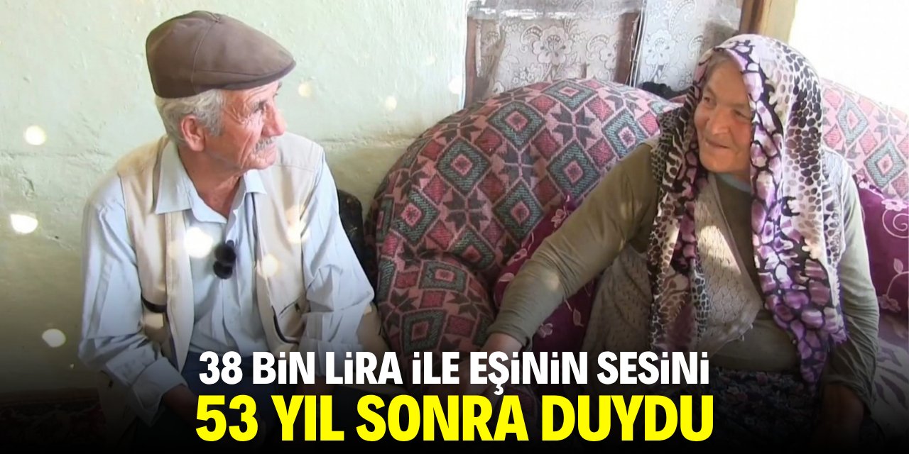 38 bin lira ile eşinin sesini 53 yıl sonra duydu!